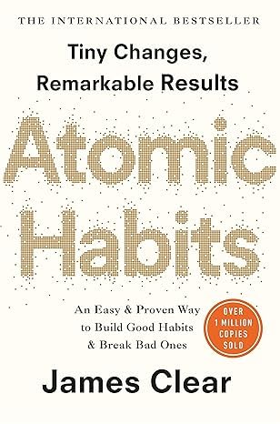 Atomic Habits: An Easy and Proven Way to Build Good Habits and Break Bad Ones By James Clear Paperback