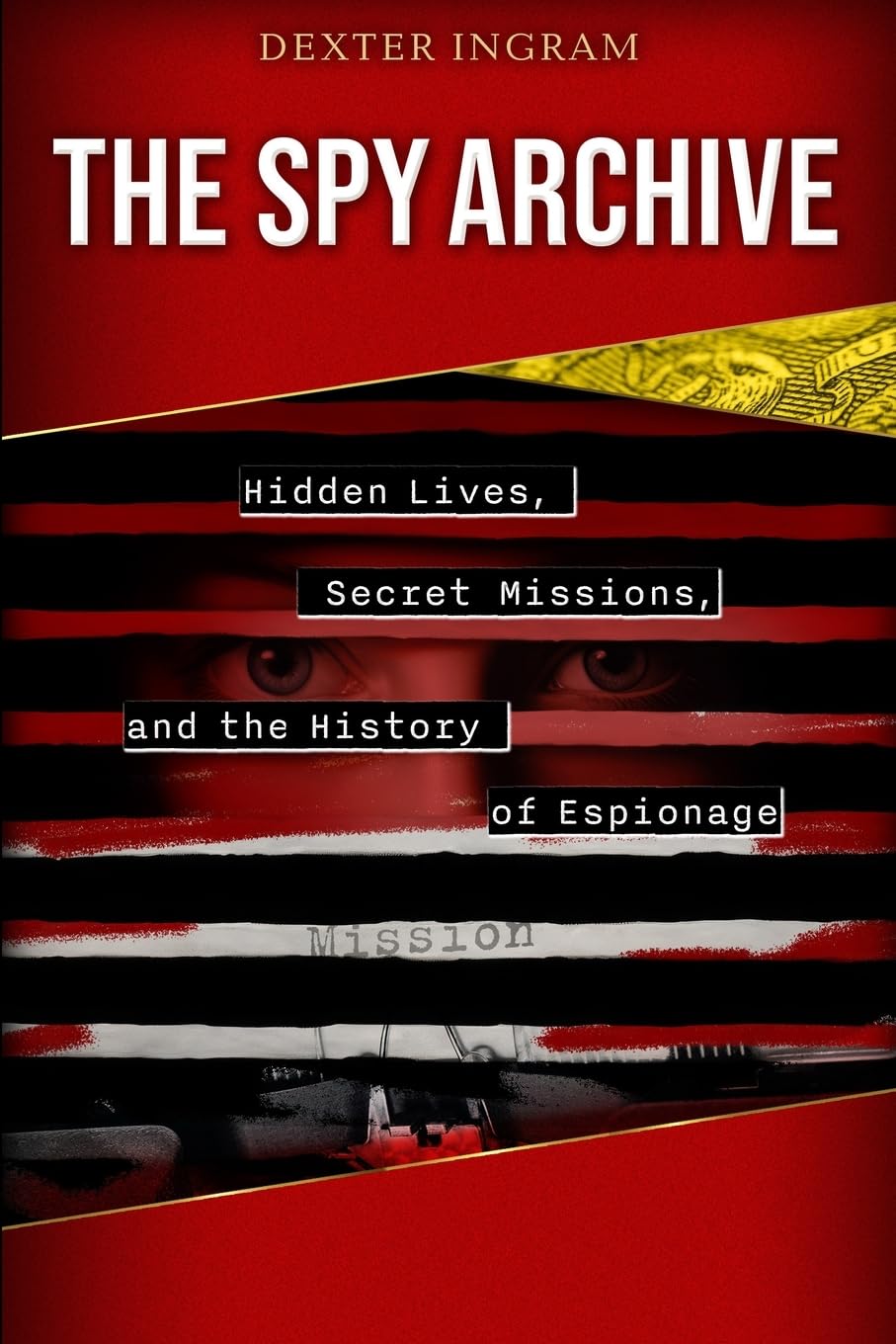 The Spy Archive: Hidden Lives, Secret Missions, and the History of Espionage